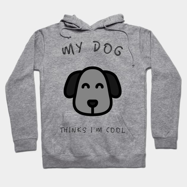 My Dog Thinks I'm Cool Hoodie by marko.vucilovski@gmail.com